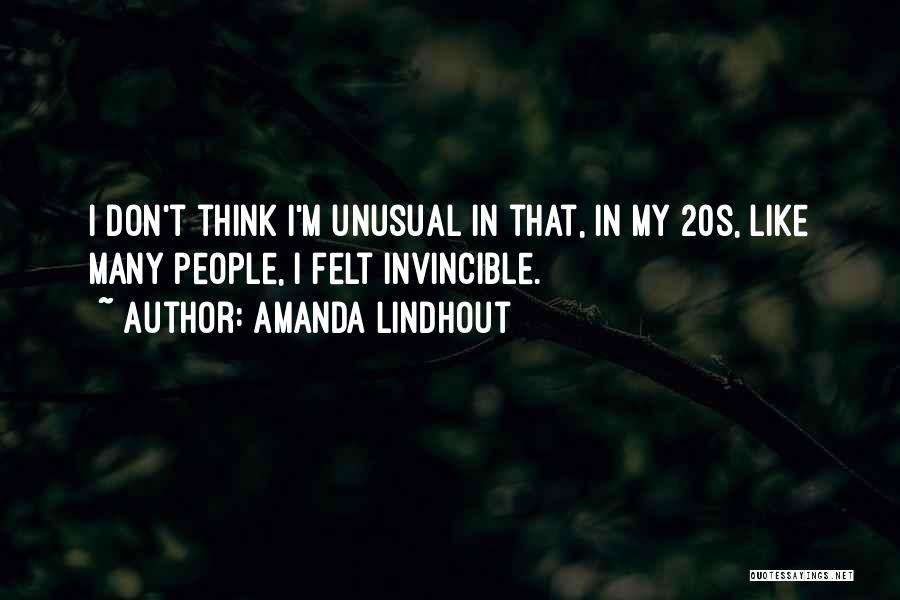 Amanda Lindhout Quotes: I Don't Think I'm Unusual In That, In My 20s, Like Many People, I Felt Invincible.