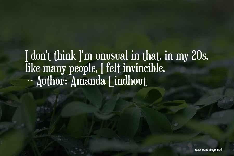Amanda Lindhout Quotes: I Don't Think I'm Unusual In That, In My 20s, Like Many People, I Felt Invincible.