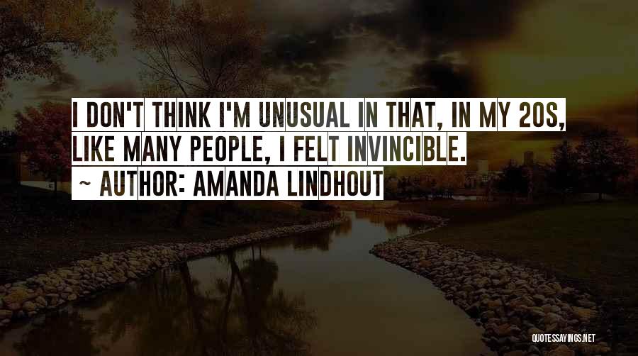 Amanda Lindhout Quotes: I Don't Think I'm Unusual In That, In My 20s, Like Many People, I Felt Invincible.