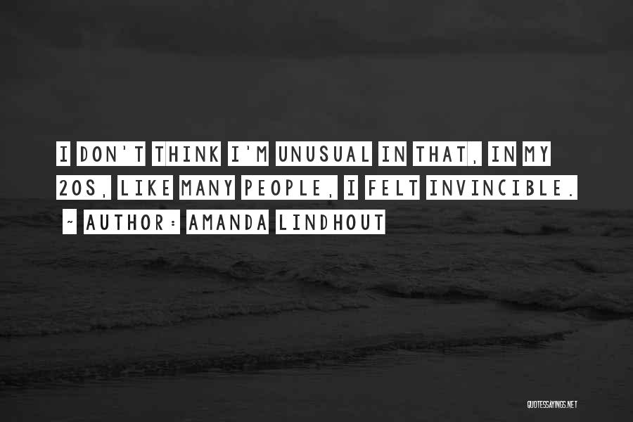 Amanda Lindhout Quotes: I Don't Think I'm Unusual In That, In My 20s, Like Many People, I Felt Invincible.