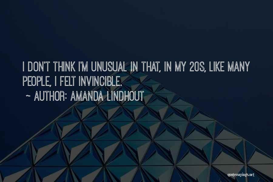 Amanda Lindhout Quotes: I Don't Think I'm Unusual In That, In My 20s, Like Many People, I Felt Invincible.