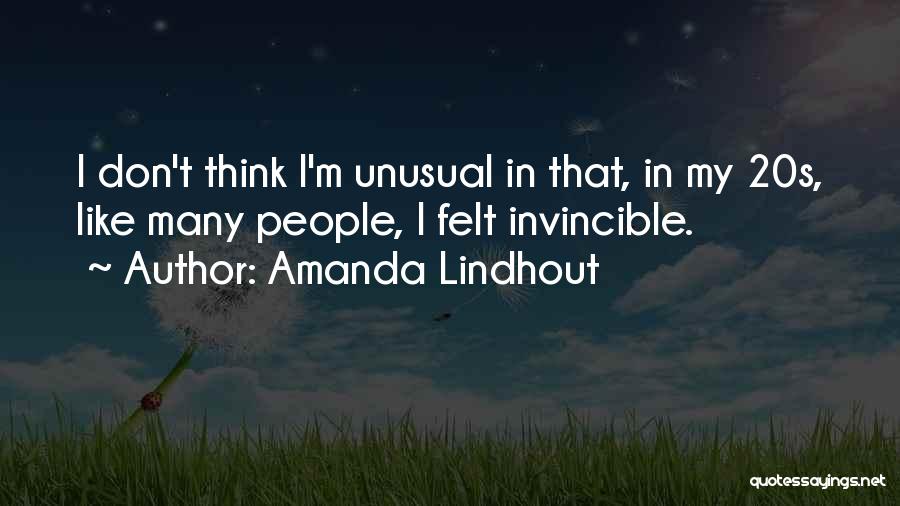 Amanda Lindhout Quotes: I Don't Think I'm Unusual In That, In My 20s, Like Many People, I Felt Invincible.