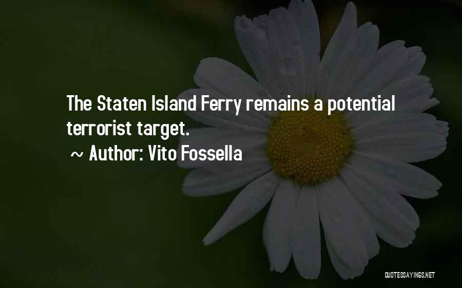 Vito Fossella Quotes: The Staten Island Ferry Remains A Potential Terrorist Target.