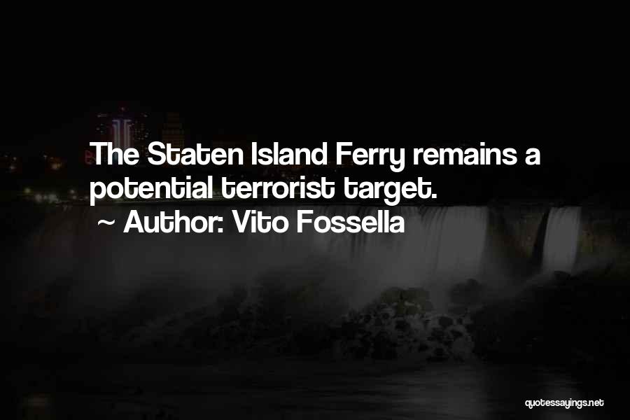 Vito Fossella Quotes: The Staten Island Ferry Remains A Potential Terrorist Target.