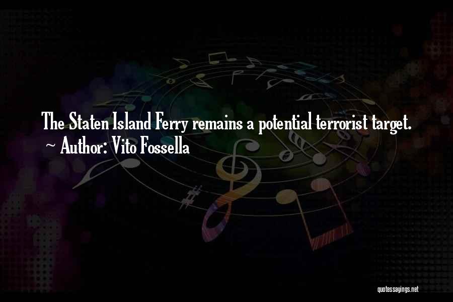 Vito Fossella Quotes: The Staten Island Ferry Remains A Potential Terrorist Target.