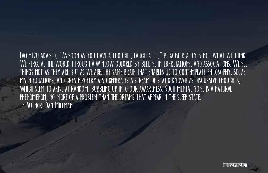 Dan Millman Quotes: Lao-tzu Advised, As Soon As You Have A Thought, Laugh At It, Because Reality Is Not What We Think. We