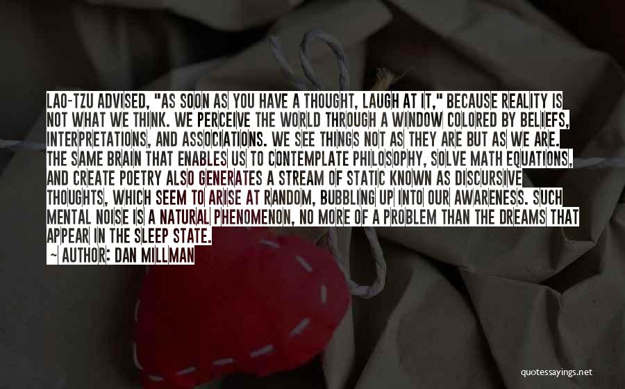 Dan Millman Quotes: Lao-tzu Advised, As Soon As You Have A Thought, Laugh At It, Because Reality Is Not What We Think. We