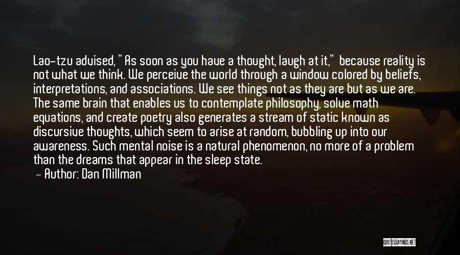 Dan Millman Quotes: Lao-tzu Advised, As Soon As You Have A Thought, Laugh At It, Because Reality Is Not What We Think. We