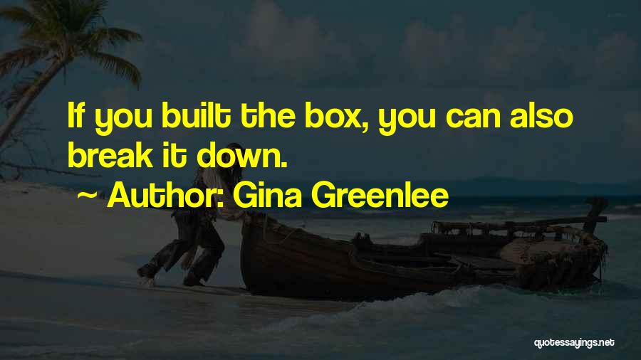 Gina Greenlee Quotes: If You Built The Box, You Can Also Break It Down.