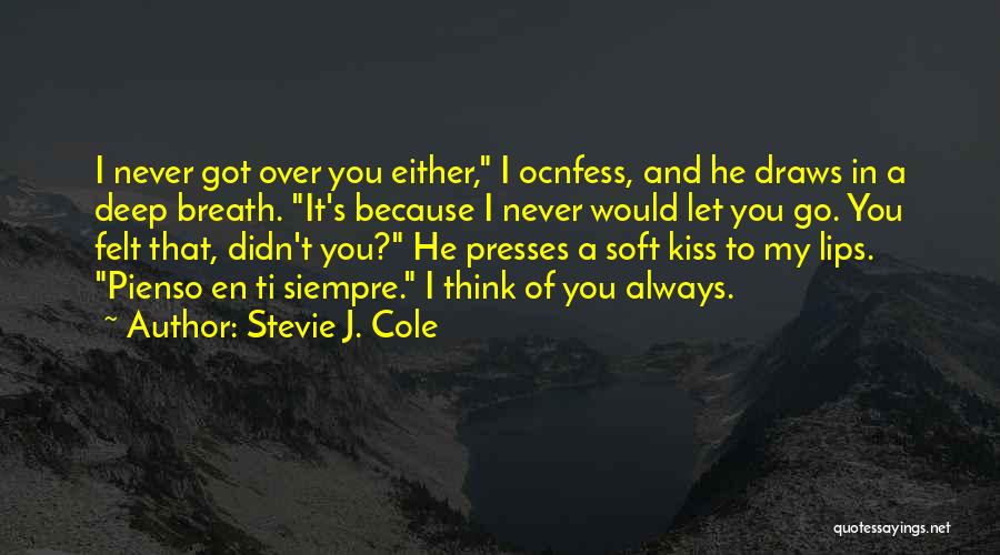 Stevie J. Cole Quotes: I Never Got Over You Either, I Ocnfess, And He Draws In A Deep Breath. It's Because I Never Would