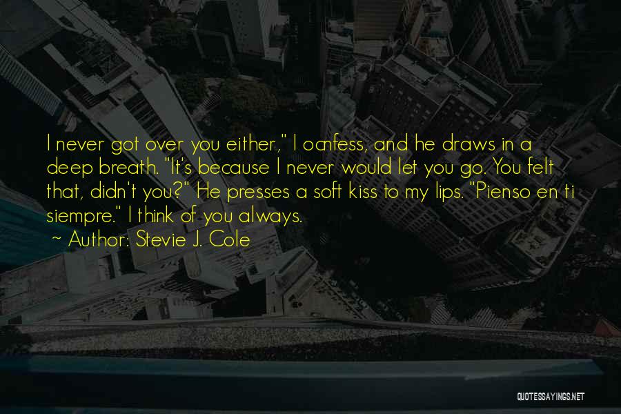 Stevie J. Cole Quotes: I Never Got Over You Either, I Ocnfess, And He Draws In A Deep Breath. It's Because I Never Would