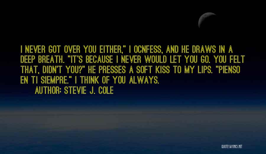 Stevie J. Cole Quotes: I Never Got Over You Either, I Ocnfess, And He Draws In A Deep Breath. It's Because I Never Would