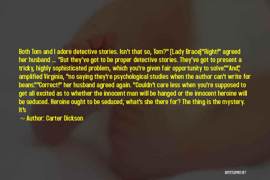 Carter Dickson Quotes: Both Tom And I Adore Detective Stories. Isn't That So, Tom? [lady Brace]right! Agreed Her Husband ... But They've Got