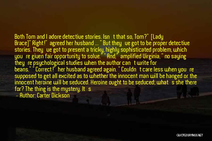 Carter Dickson Quotes: Both Tom And I Adore Detective Stories. Isn't That So, Tom? [lady Brace]right! Agreed Her Husband ... But They've Got