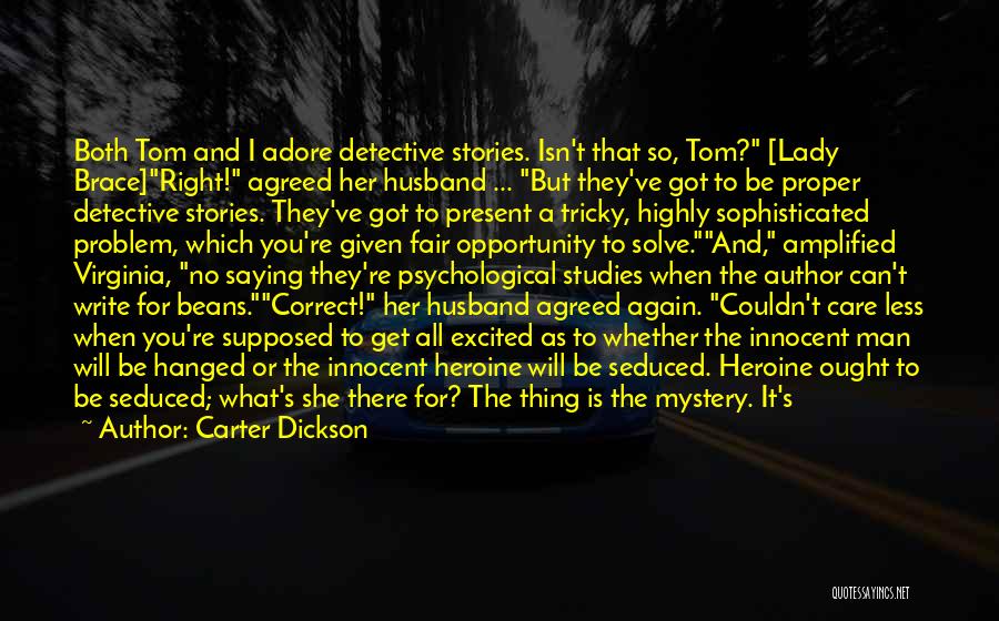 Carter Dickson Quotes: Both Tom And I Adore Detective Stories. Isn't That So, Tom? [lady Brace]right! Agreed Her Husband ... But They've Got