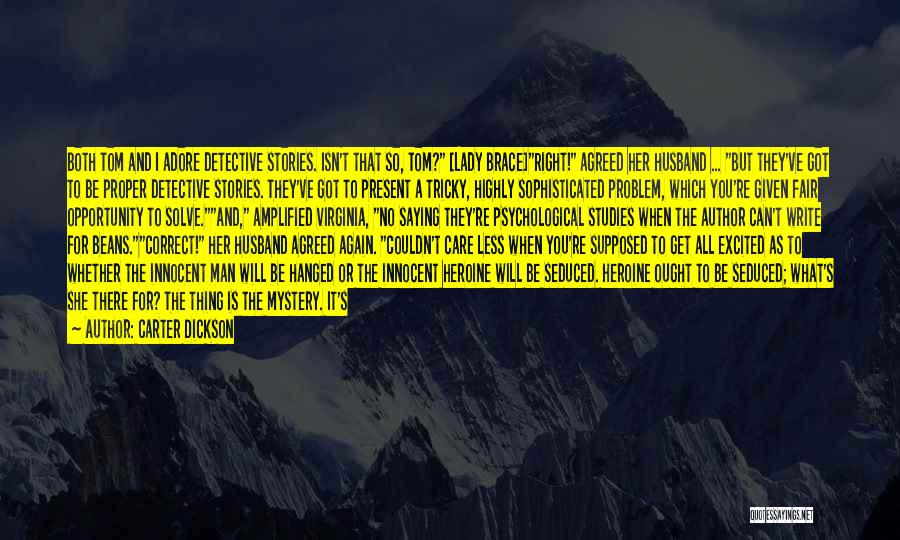 Carter Dickson Quotes: Both Tom And I Adore Detective Stories. Isn't That So, Tom? [lady Brace]right! Agreed Her Husband ... But They've Got