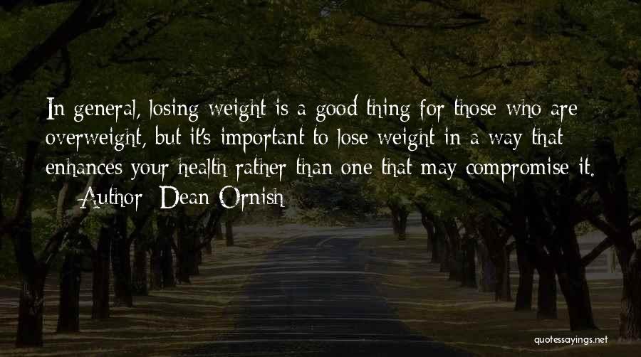 Dean Ornish Quotes: In General, Losing Weight Is A Good Thing For Those Who Are Overweight, But It's Important To Lose Weight In