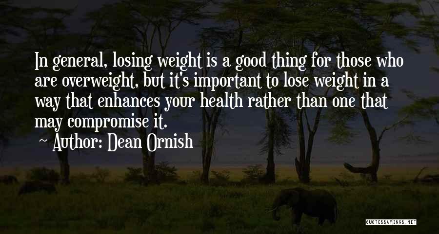 Dean Ornish Quotes: In General, Losing Weight Is A Good Thing For Those Who Are Overweight, But It's Important To Lose Weight In