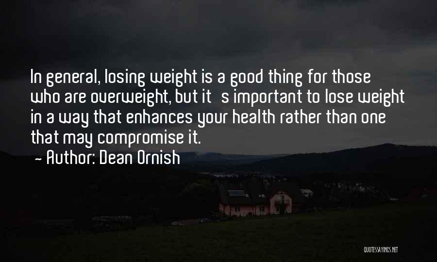 Dean Ornish Quotes: In General, Losing Weight Is A Good Thing For Those Who Are Overweight, But It's Important To Lose Weight In