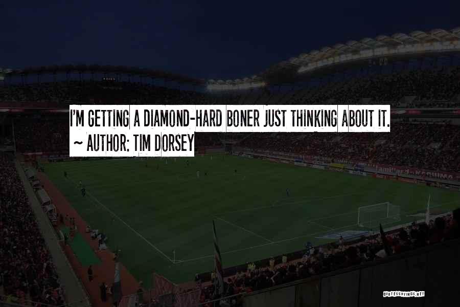 Tim Dorsey Quotes: I'm Getting A Diamond-hard Boner Just Thinking About It.