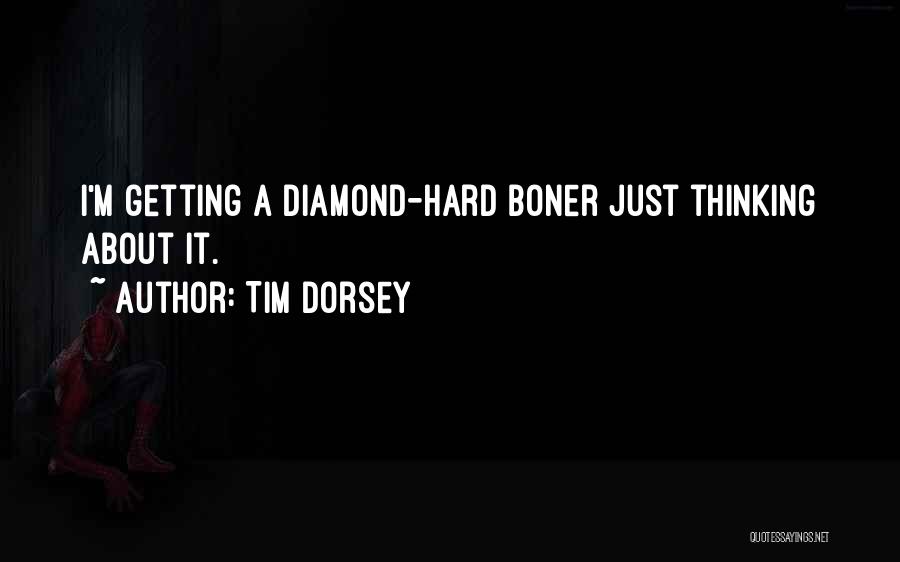 Tim Dorsey Quotes: I'm Getting A Diamond-hard Boner Just Thinking About It.