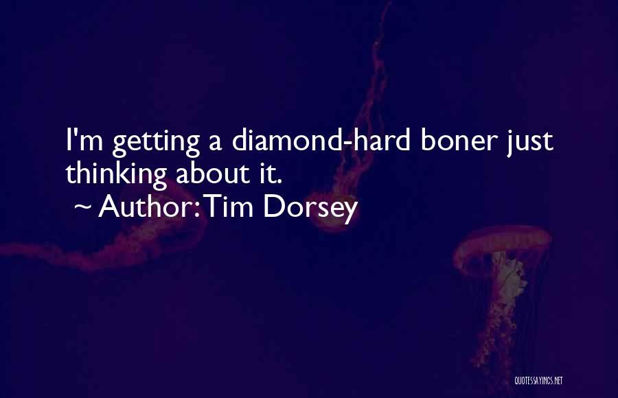 Tim Dorsey Quotes: I'm Getting A Diamond-hard Boner Just Thinking About It.