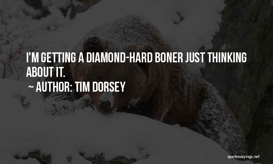 Tim Dorsey Quotes: I'm Getting A Diamond-hard Boner Just Thinking About It.