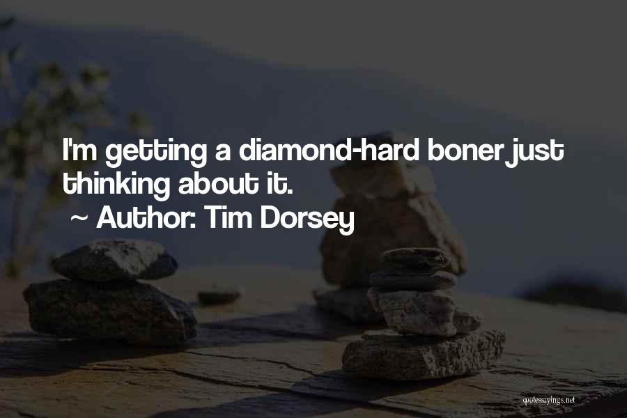 Tim Dorsey Quotes: I'm Getting A Diamond-hard Boner Just Thinking About It.