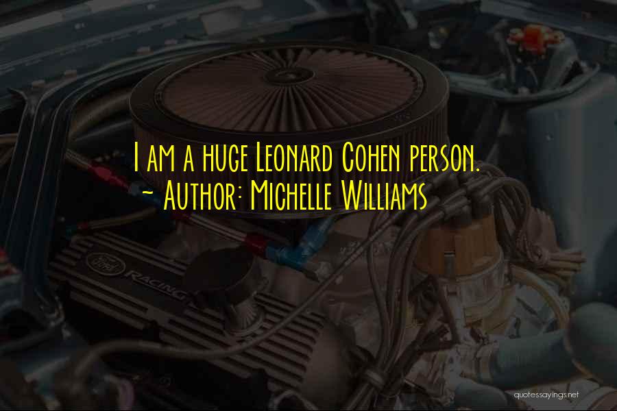 Michelle Williams Quotes: I Am A Huge Leonard Cohen Person.