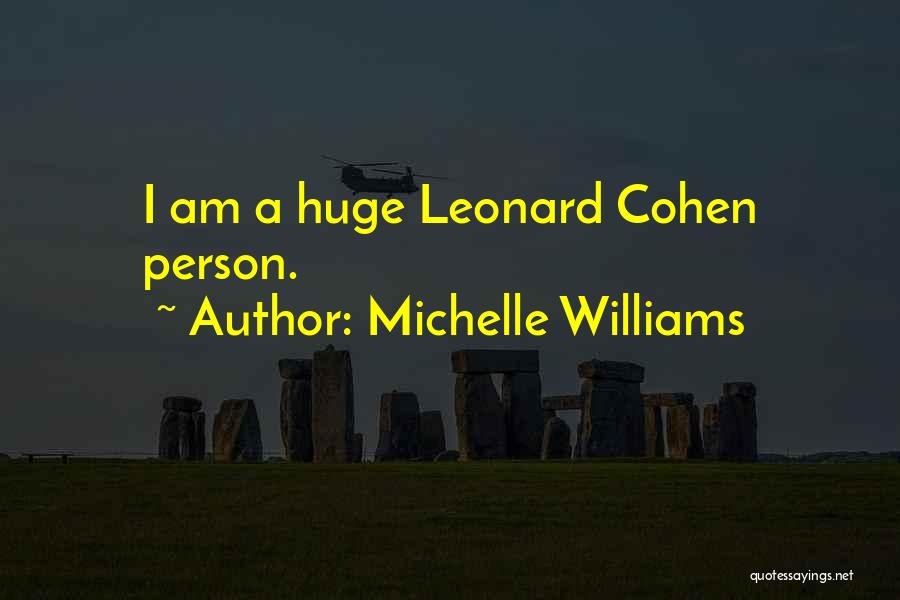 Michelle Williams Quotes: I Am A Huge Leonard Cohen Person.