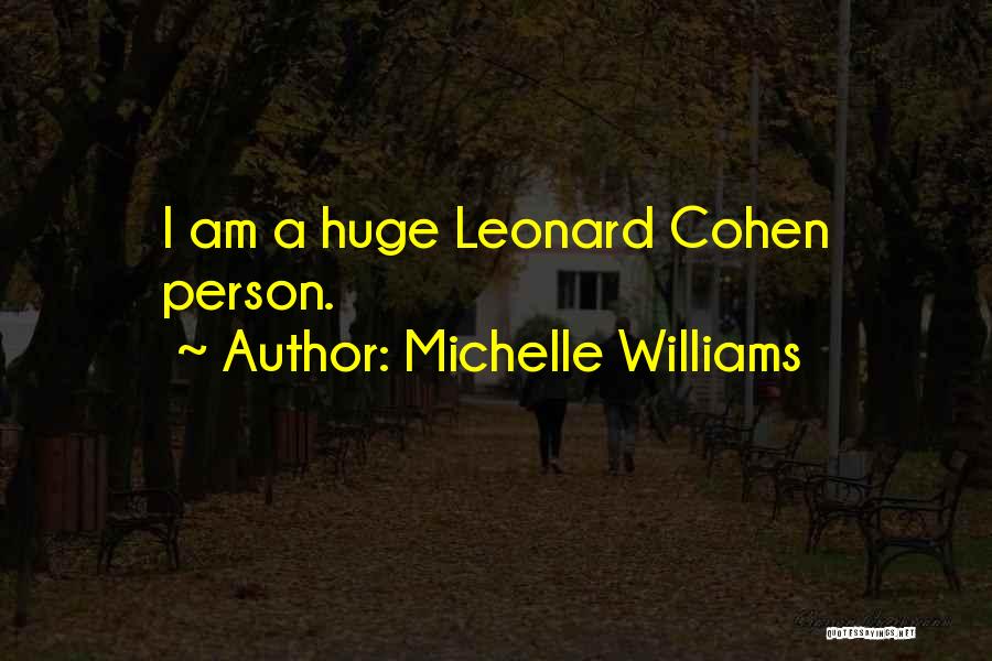 Michelle Williams Quotes: I Am A Huge Leonard Cohen Person.