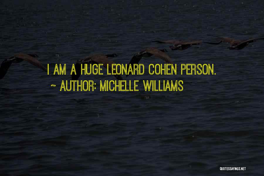 Michelle Williams Quotes: I Am A Huge Leonard Cohen Person.