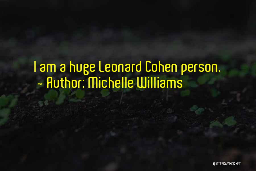 Michelle Williams Quotes: I Am A Huge Leonard Cohen Person.