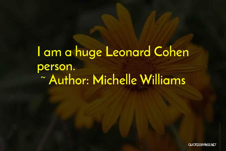 Michelle Williams Quotes: I Am A Huge Leonard Cohen Person.