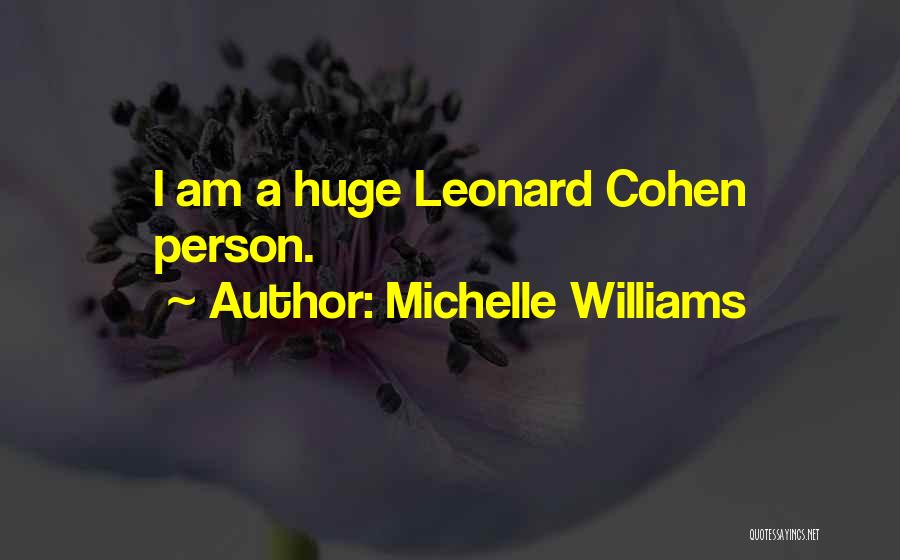 Michelle Williams Quotes: I Am A Huge Leonard Cohen Person.