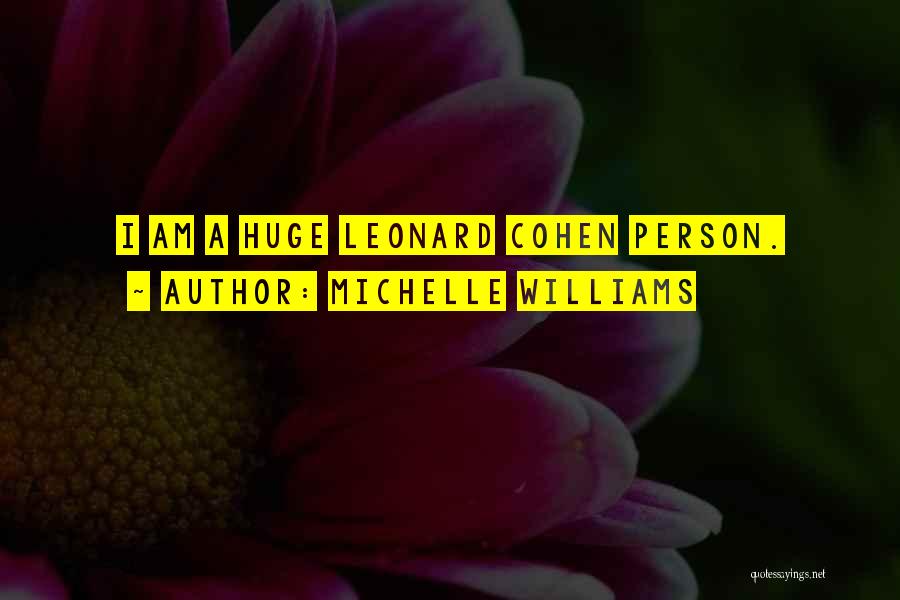 Michelle Williams Quotes: I Am A Huge Leonard Cohen Person.