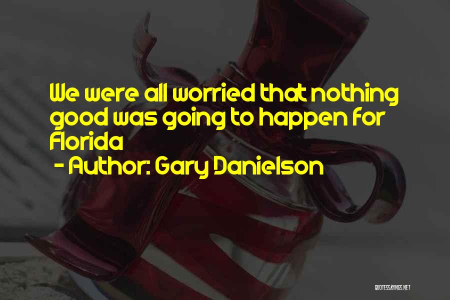 Gary Danielson Quotes: We Were All Worried That Nothing Good Was Going To Happen For Florida