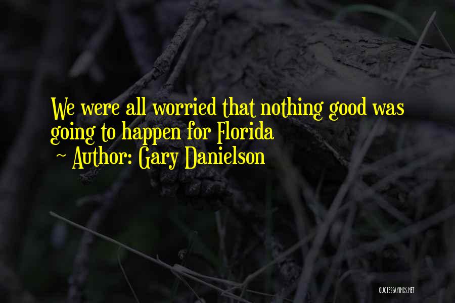 Gary Danielson Quotes: We Were All Worried That Nothing Good Was Going To Happen For Florida