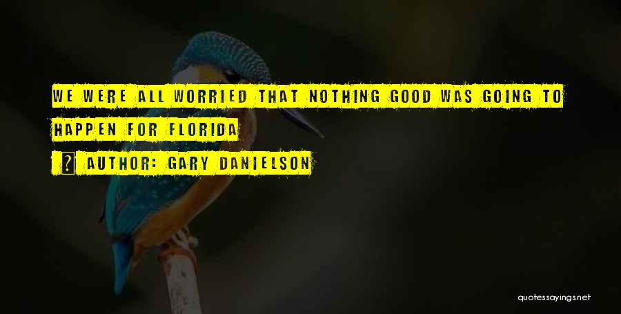 Gary Danielson Quotes: We Were All Worried That Nothing Good Was Going To Happen For Florida