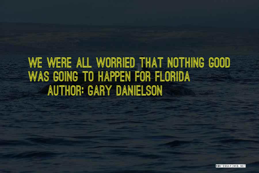 Gary Danielson Quotes: We Were All Worried That Nothing Good Was Going To Happen For Florida