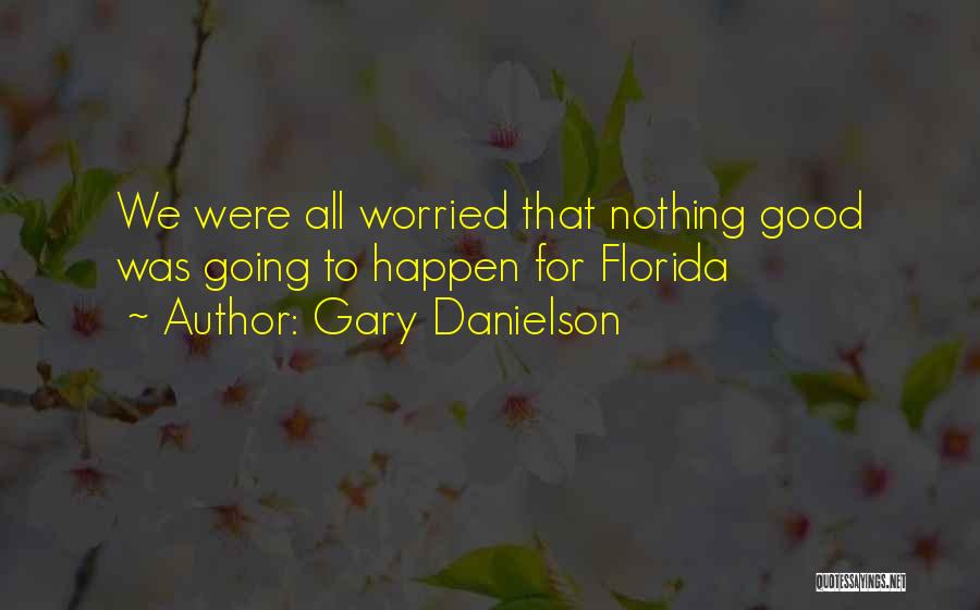 Gary Danielson Quotes: We Were All Worried That Nothing Good Was Going To Happen For Florida