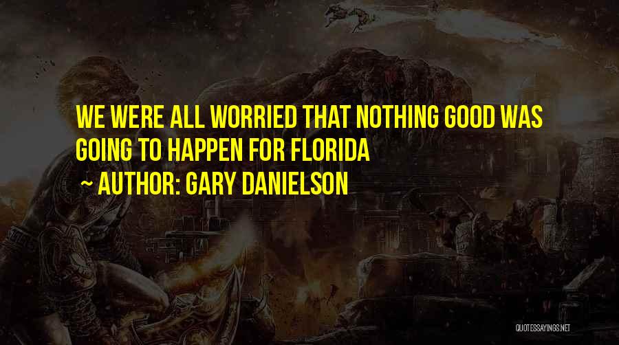 Gary Danielson Quotes: We Were All Worried That Nothing Good Was Going To Happen For Florida