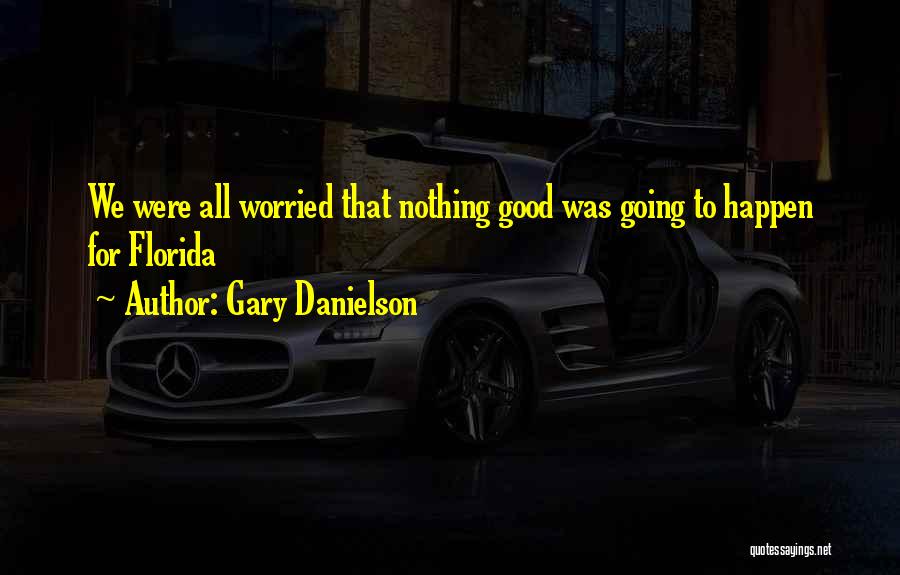Gary Danielson Quotes: We Were All Worried That Nothing Good Was Going To Happen For Florida
