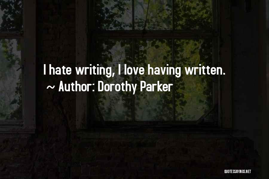 Dorothy Parker Quotes: I Hate Writing, I Love Having Written.