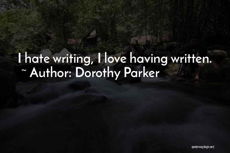 Dorothy Parker Quotes: I Hate Writing, I Love Having Written.
