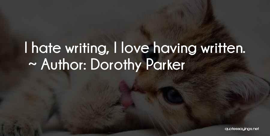 Dorothy Parker Quotes: I Hate Writing, I Love Having Written.
