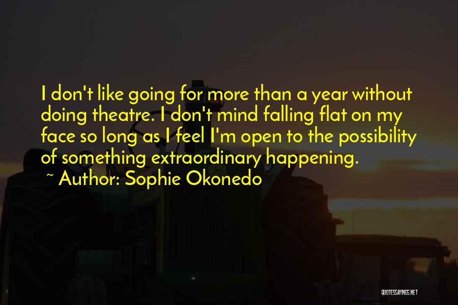 Sophie Okonedo Quotes: I Don't Like Going For More Than A Year Without Doing Theatre. I Don't Mind Falling Flat On My Face