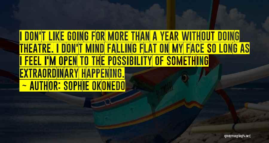 Sophie Okonedo Quotes: I Don't Like Going For More Than A Year Without Doing Theatre. I Don't Mind Falling Flat On My Face