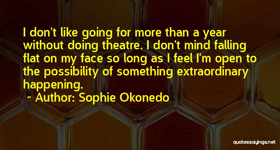 Sophie Okonedo Quotes: I Don't Like Going For More Than A Year Without Doing Theatre. I Don't Mind Falling Flat On My Face