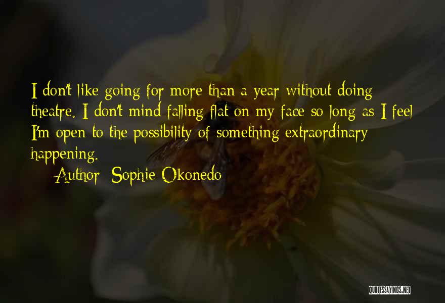 Sophie Okonedo Quotes: I Don't Like Going For More Than A Year Without Doing Theatre. I Don't Mind Falling Flat On My Face
